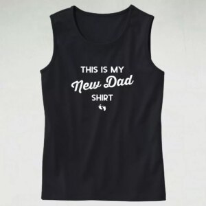 This Is My New Dad Shirt Dad Gym Tank Top