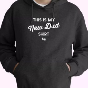 This Is My New Dad Shirt Hoodie Father Day Gift 4
