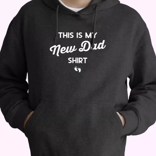 This Is My New Dad Shirt Hoodie Father Day Gift This Is My New Dad Shirt Hoodie Father Day Gift