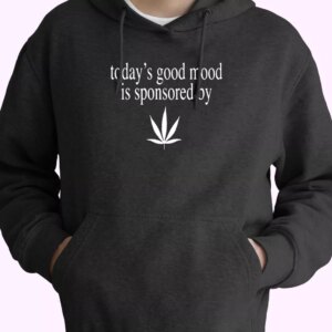 Today Good Mood Is Sponsored By Weed Fashionable Hoodie