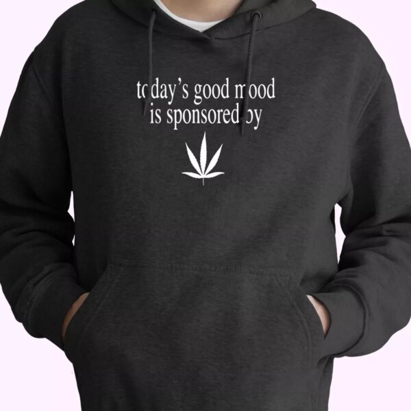 Today Good Mood Is Sponsored By Weed Fashionable Hoodie
