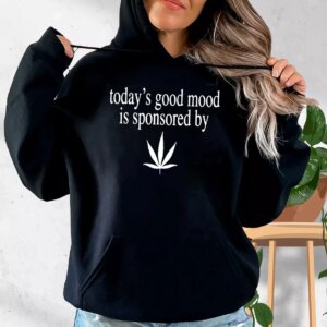 Today Good Mood Is Sponsored By Weed Fashionable Hoodie