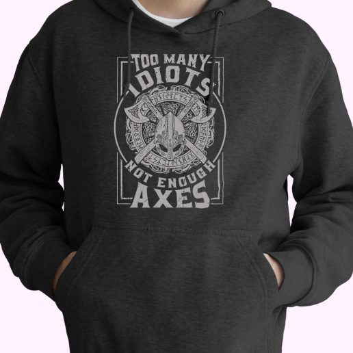 Too Many Idiots Not Enough Axes 80s Oversized Hoodie.jpeg Too Many Idiots Not Enough Axes 80s Oversized Hoodie.jpeg