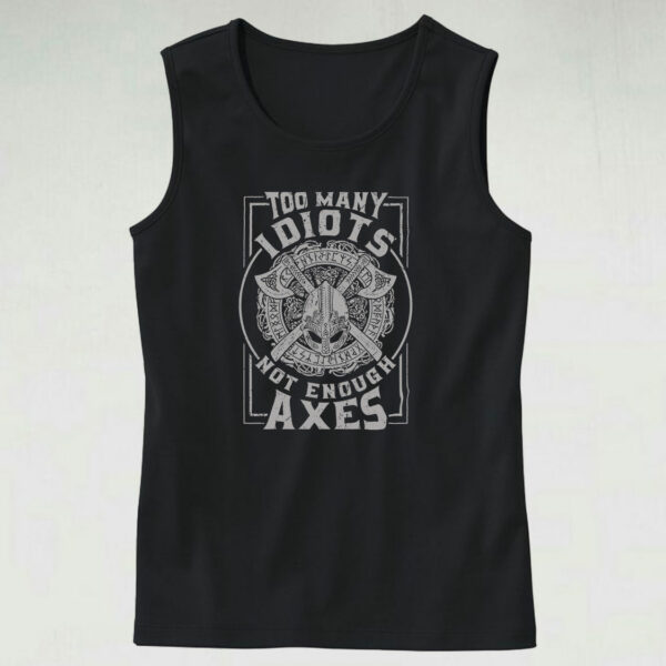Too Many Idiots Not Enough Axes Tank Top Outfit