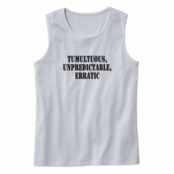 Tumultuous Unpredictable Erratic Recession Quote Tank Top