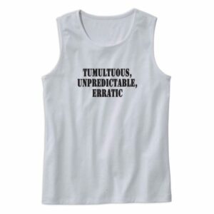 Tumultuous Unpredictable Erratic Recession Quote Tank Top 4