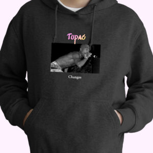 Tupac Changes Rapper Quote Hoodie