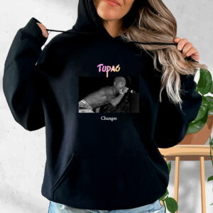 Tupac Changes Rapper Quote Hoodie