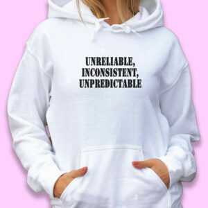 Unreliable Inconsistent Unpredictable Recession Quote Hoodie