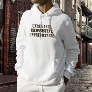 Unreliable Inconsistent Unpredictable Recession Quote Hoodie 3
