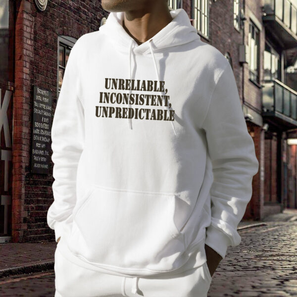 Unreliable Inconsistent Unpredictable Recession Quote Hoodie