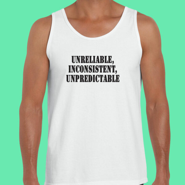 Unreliable Inconsistent Unpredictable Recession Quote Tank Top