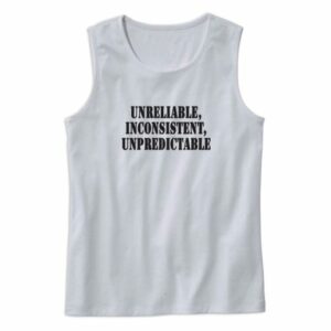 Unreliable Inconsistent Unpredictable Recession Quote Tank Top 4