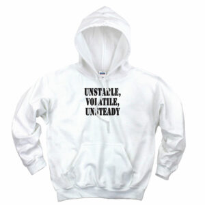 Unstable Volatile Unsteady Recession Quote Hoodie