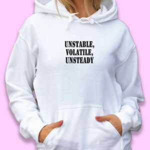 Unstable Volatile Unsteady Recession Quote Hoodie