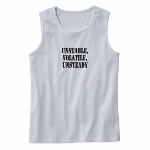 Unstable Volatile Unsteady Recession Quote Tank Top