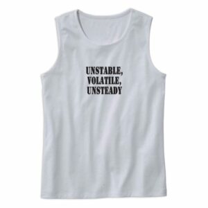 Unstable Volatile Unsteady Recession Quote Tank Top 4