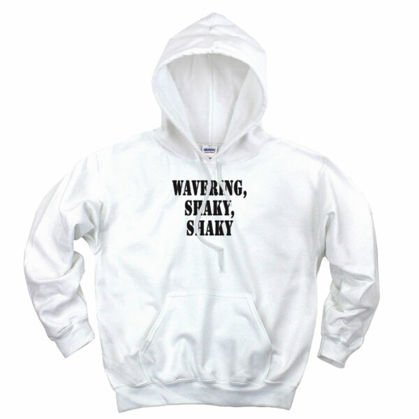 Wavering Shaky Shaky Recession Quote Hoodie