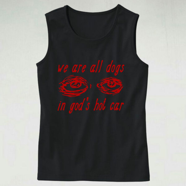 We Are All Dogs In God’s Hot Car Cute Tank Top