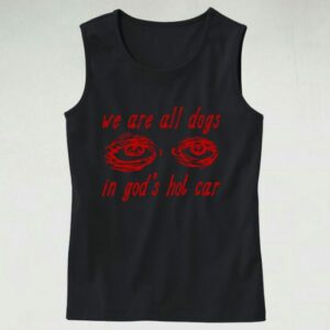 We Are All Dogs In God’s Hot Car Cute Tank Top