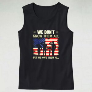 We Don’t Know Them All but We Owe Them All Army Tank Top
