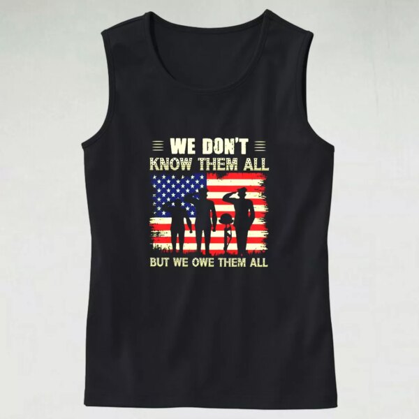 We Don’t Know Them All but We Owe Them All Army Tank Top