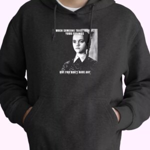 Wednesday Addams Quote Someone Tries To Hurt Trendy Hoodie