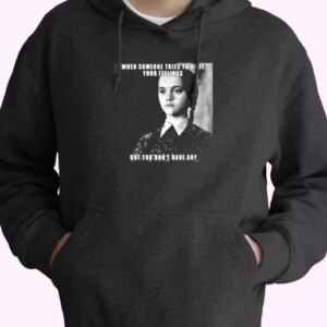 Wednesday Addams Quote Someone Tries To Hurt Trendy Hoodie 4