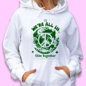 We’re All In This Planet Together Day Earth Day Hoodie