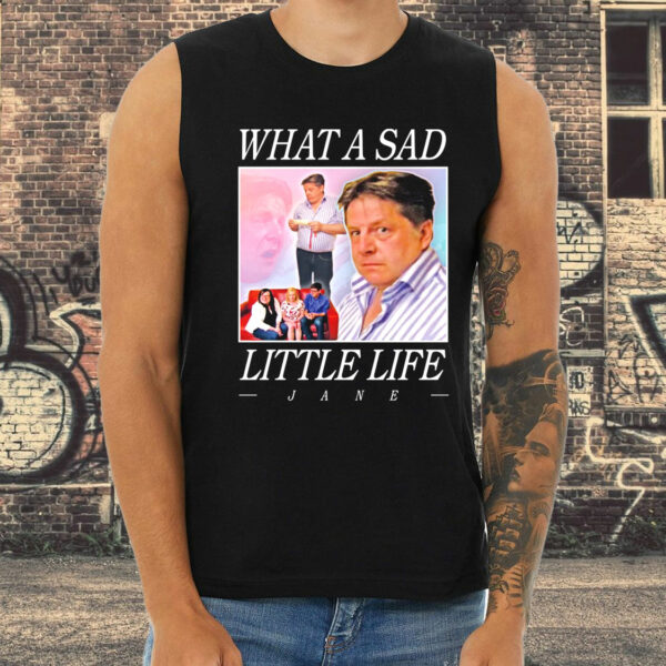 What A Sad Little Life Jane Funny Tank Top
