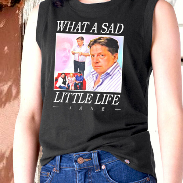 What A Sad Little Life Jane Funny Tank Top