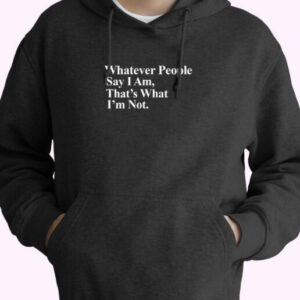 Whatever People Say I Am Thats What Im Not Arctic Monkeys Essential Hoodie
