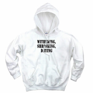 Withering Shrinking Drying Recession Quote Hoodie
