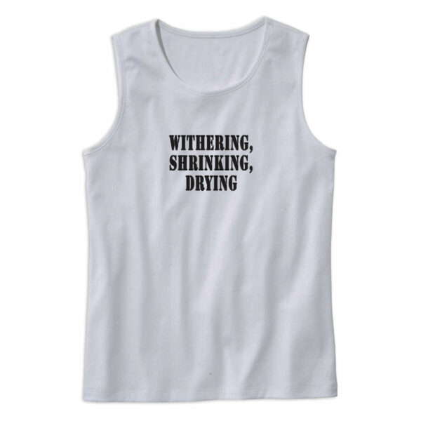 Withering Shrinking Drying Recession Quote Tank Top