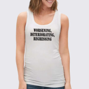 Worsening Deteriorating Regressing Recession Quote Tank Top