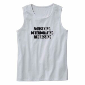 Worsening Deteriorating Regressing Recession Quote Tank Top 4