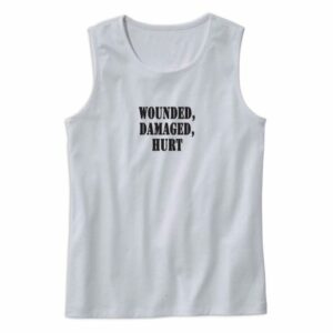 Wounded Damaged Hurt Recession Quote Tank Top 4