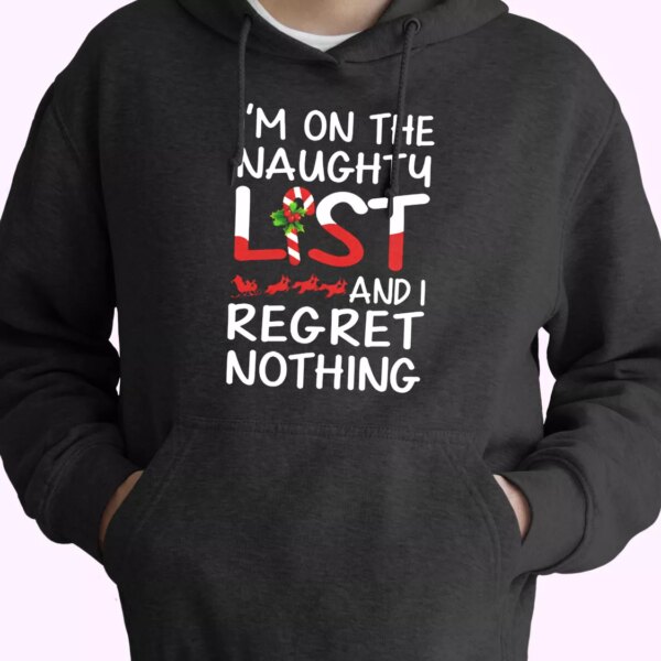 X Mas I’m On The Naughty List And I Regret Nothing Hoodie Xmas Outfits