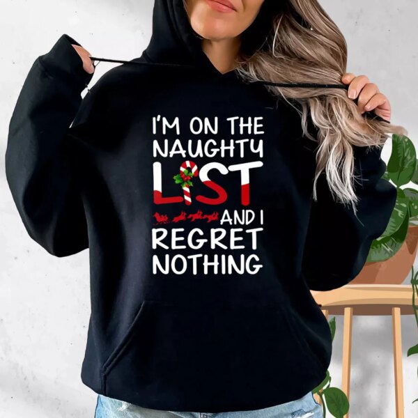 X Mas I’m On The Naughty List And I Regret Nothing Hoodie Xmas Outfits