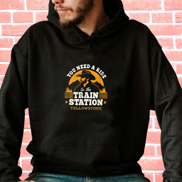 You Need A Ride To The Train Station Yellowstone Funny Hoodie Streetwear
