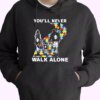 You’ll Never Walk Alone Autism Awareness Hoodie Father Day Gift