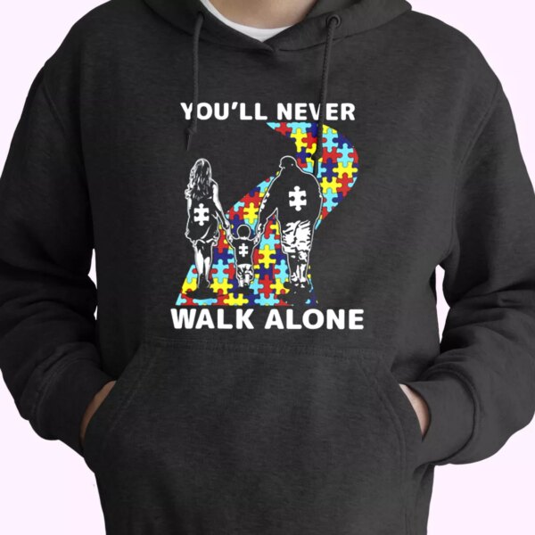 You’ll Never Walk Alone Autism Awareness Hoodie Father Day Gift