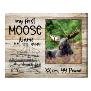 Custom My First Moose Photo Gift, Best Hunting Gift, Gifts For Hunting Man, Man Cave Hunting Canvas – Best Personalized Gifts For Everyone