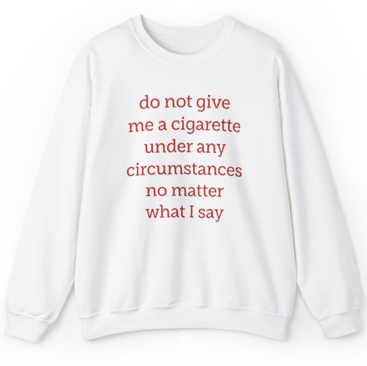 Do Not Give Me A Cigarette Sweatshirt Do Not Give Me A Cigarette Sweatshirt