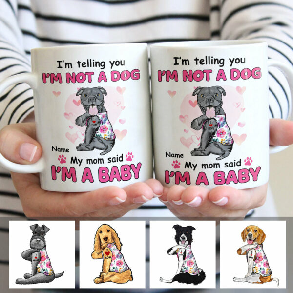 Personalized Dog My Mom Said I’m A Baby Mug