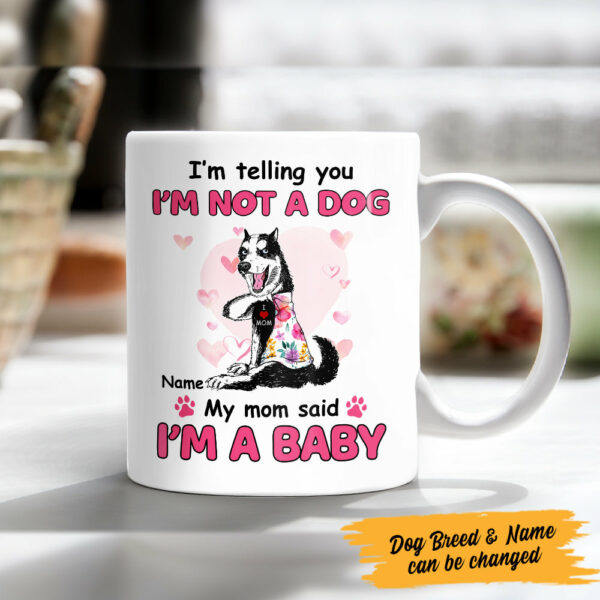 Personalized Dog My Mom Said I’m A Baby Mug