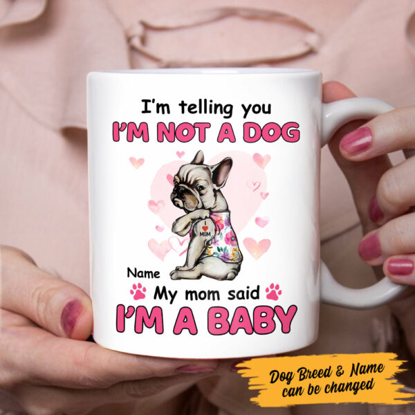 Personalized Dog My Mom Said I’m A Baby Mug