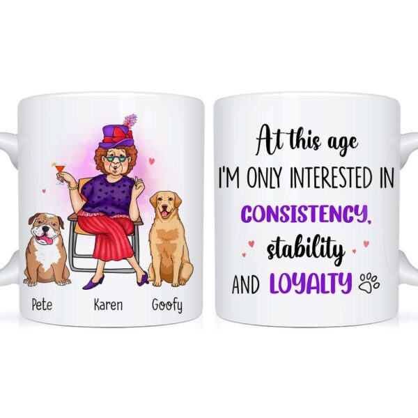 Personalized Gift Dog Mom At This Age I’m Interested In Consistency, Stability And Loyalty Mug