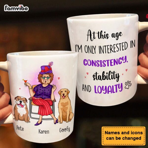 Personalized Gift Dog Mom At This Age I’m Interested In Consistency, Stability And Loyalty Mug