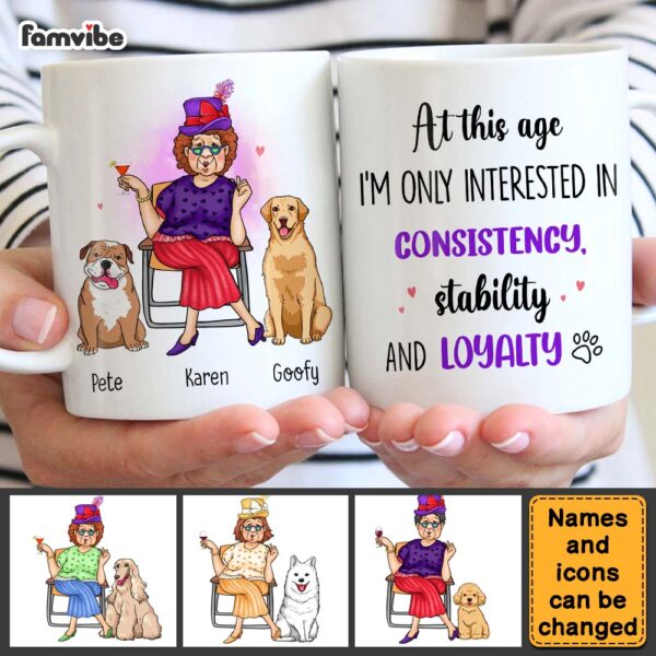 Personalized Gift Dog Mom At This Age I’m Interested In Consistency, Stability And Loyalty Mug